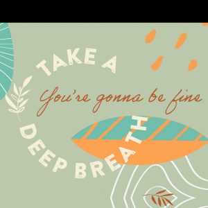 “Take a Deep Breath – You’re Gonna Be Fine”