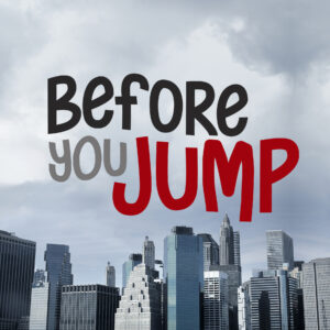 BEFORE YOU JUMP… ASK IT!